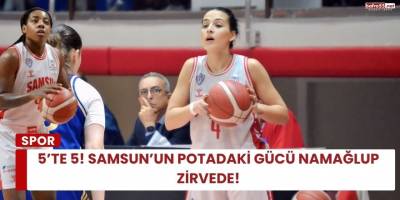 5’te 5! Samsun’un Potadaki Gücü Namağlup Zirvede!