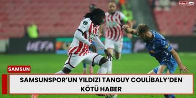 Samsunspor’un Yıldızı Tanguy Coulibaly’den Kötü Haber