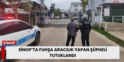 Sinop’ta Fuhşa Aracılık Yapan Şüpheli Tutuklandı