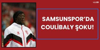 Samsunspor’da Coulibaly Şoku!