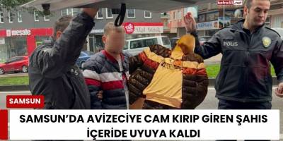 Samsun’da Avizeciye Cam Kırıp Giren Şahıs İçeride Uyuya Kaldı