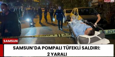 Samsun’da Pompalı Tüfekli Saldırı: 2 Yaralı
