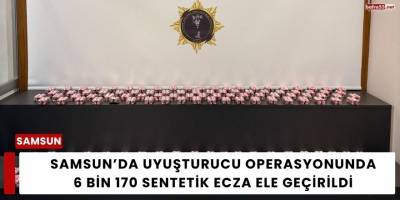 Samsun’da Uyuşturucu Operasyonunda 6 Bin 170 Sentetik Ecza Ele Geçirildi