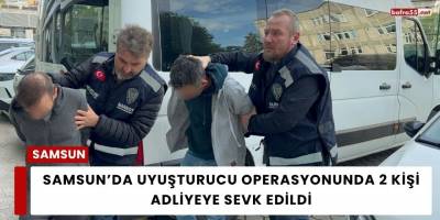 Samsun’da Uyuşturucu Operasyonunda 2 Kişi Adliyeye Sevk Edildi