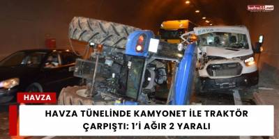 Havza Tünelinde Kamyonet ile Traktör Çarpıştı: 1’i Ağır 2 Yaralı