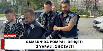 Samsun’da Pompalı Dehşet: 2 Yaralı, 2 Gözaltı