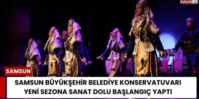 Samsun Büyükşehir Belediye Konservatuvarı Yeni Sezona Sanat Dolu Başlangıç Yaptı