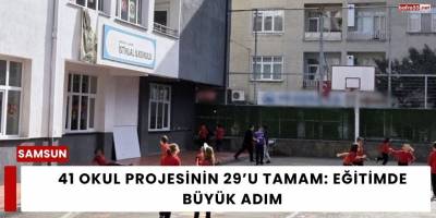41 Okul Projesinin 29’u Tamam: Eğitimde Büyük Adım