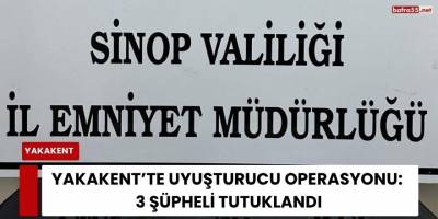 Yakakent’te Uyuşturucu Operasyonu: 3 Şüpheli Tutuklandı