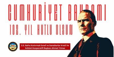S.S. Bafra Kızılırmak Esnaf ve Sanatkârlar Kredi ve Kefalet Kooperatifi Başkanı Ahmet Yılmaz’dan 29 Ekim Mesajı