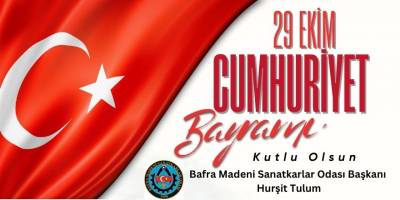 Bafra Madeni Sanatkârlar Odası Başkanı Hurşit Tulum’dan 29 Ekim Mesajı