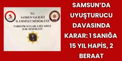 Samsun’da Uyuşturucu Davasında Karar: 1 Sanığa 15 Yıl Hapis, 2 Beraat