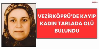 Vezirköprü’de Kayıp Kadın Tarlada Ölü Bulundu