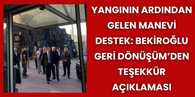 Yangının Ardından Gelen Manevi Destek: Bekiroğlu Geri Dönüşüm’den Teşekkür Açıklaması