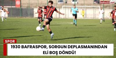 1930 Bafraspor, Sorgun Deplasmanından Eli Boş Döndü
