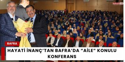 Hayati İnanç’tan Bafra’da “Aile” Konulu Konferans