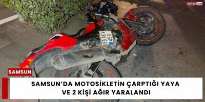 Samsun’da Motosikletin Çarptığı Yaya ve 2 Kişi Ağır Yaralandı