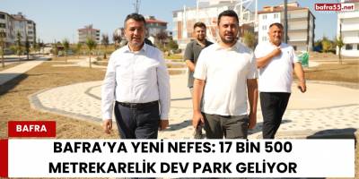 Bafra’ya Yeni Nefes: 17 Bin 500 Metrekarelik Dev Park Geliyor