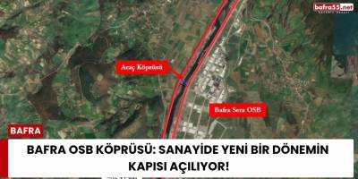 Bafra OSB Köprüsü: Sanayide Yeni Bir Dönemin Kapısı Açılıyor!