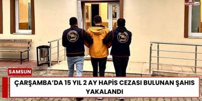 Çarşamba’da 15 Yıl 2 Ay Hapis Cezası Bulunan Şahıs Yakalandı