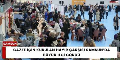 Gazze İçin Kurulan Hayır Çarşısı Samsun’da Büyük İlgi Gördü
