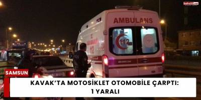 Kavak’ta Motosiklet Otomobile Çarptı: 1 Yaralı