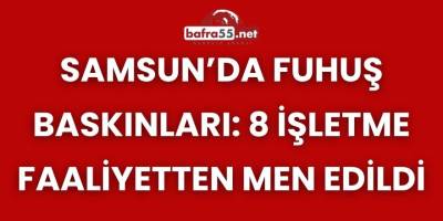 Samsun’da Fuhuş Baskınları: 8 İşletme Faaliyetten Men Edildi