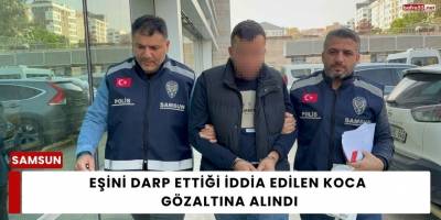 Eşini Darp Ettiği İddia Edilen Koca Gözaltına Alındı