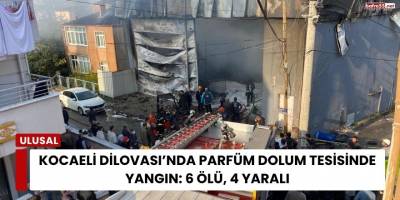 Kocaeli Dilovası’nda Parfüm Dolum Tesisinde Yangın: 6 Ölü, 4 Yaralı
