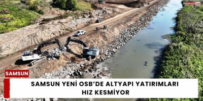 Samsun Yeni OSB’de altyapı yatırımları hız kesmiyor