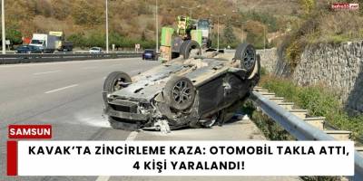 Kavak’ta Zincirleme Kaza: Otomobil Takla Attı, 4 Kişi Yaralandı!