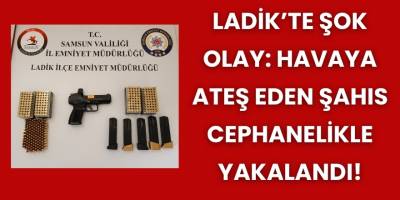 Ladik'te Havaya Ateş Eden Şahıs Cephanelikle Yakalandı!