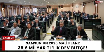Samsun’un 2026 Mali Planı: 38,6 Milyar TL’lik Dev Bütçe!