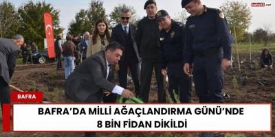 Bafra’da Milli Ağaçlandırma Günü’nde 8 Bin Fidan Dikildi