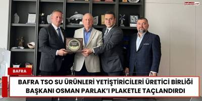 Bafra TSO, Su Ürünleri Başkanı Osman Parlak’a Plaket Verdi