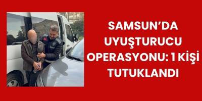 Samsun’da Uyuşturucu Operasyonu: 1 Kişi Tutuklandı