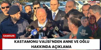 Kastamonu Valisi’nden Anne ve Oğlu Hakkında Açıklama
