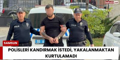 Polisleri Kandırmak İstedi, Yakalanmaktan Kurtulamadı
