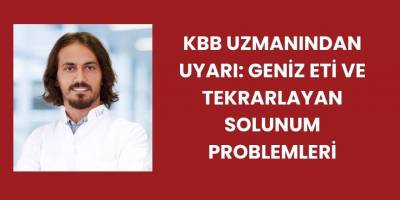 KBB Uzmanından Uyarı: Geniz Eti ve Tekrarlayan Solunum Problemleri