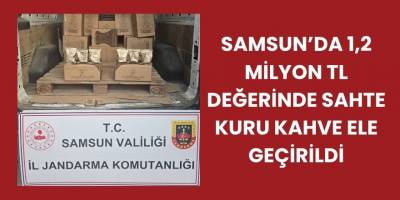 Samsun’da 1,2 Milyon TL Değerinde Sahte Kuru Kahve Ele Geçirildi