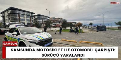 Samsunda Motosiklet ile Otomobil Çarpıştı: Sürücü Yaralandı