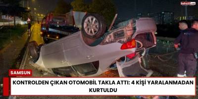 Kontrolden Çıkan Otomobil Takla Attı: 4 Kişi Yaralanmadan Kurtuldu