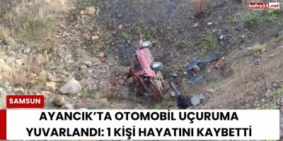 Ayancık’ta Otomobil Uçuruma Yuvarlandı: 1 Kişi Hayatını Kaybetti