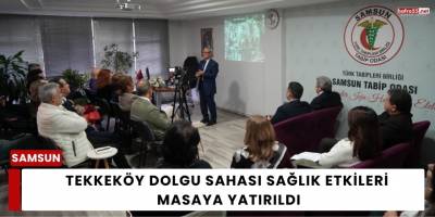 Tekkeköy Dolgu Sahası Sağlık Etkileri Masaya Yatırıldı