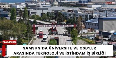 Samsun’da Üniversite ve OSB’ler Arasında Teknoloji ve İstihdam İş Birliği