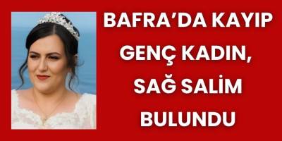 Bafra’da Kayıp Genç Kadın Sağ Salim Bulundu