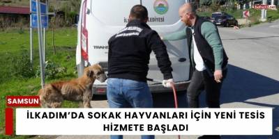 İlkadım’da Sokak Hayvanları İçin Yeni Tesis Hizmete Başladı