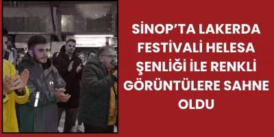 Sinop’ta Lakerda Festivali Helesa Şenliği ile Renkli Görüntülere Sahne Oldu
