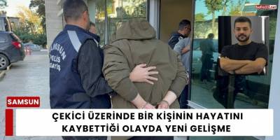 Çekici Üzerinde Bir Kişinin Hayatını Kaybettiği Olayda Yeni Gelişme