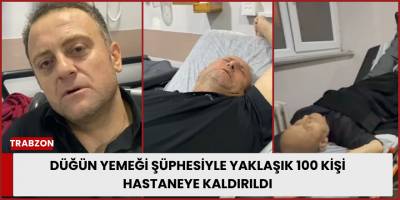 Düğün Yemeği Şüphesiyle Yaklaşık 100 Kişi Hastaneye Kaldırıldı